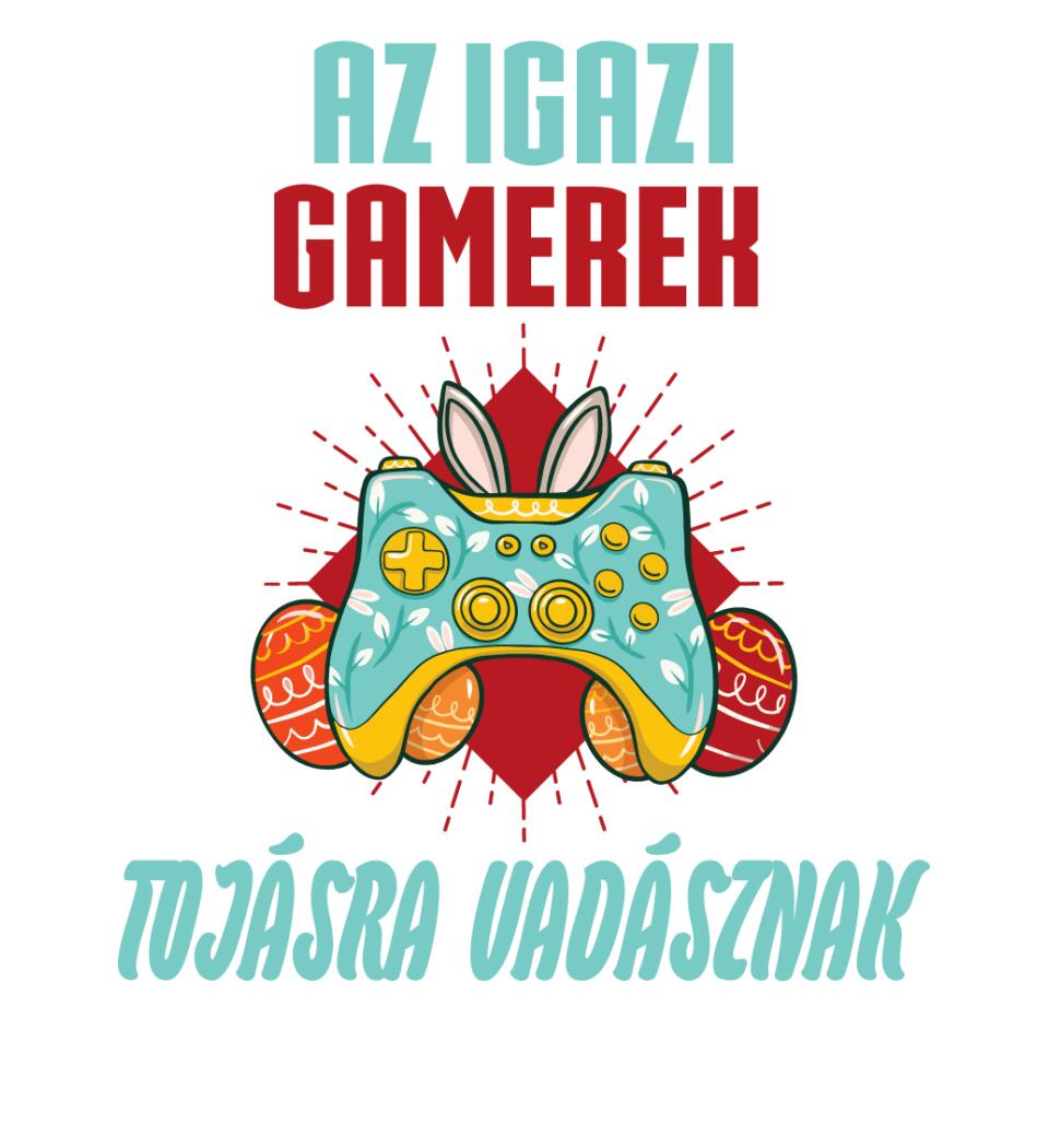 AZ IGAZI GAMEREK TOJÁSRA VADÁSZNAK Póló