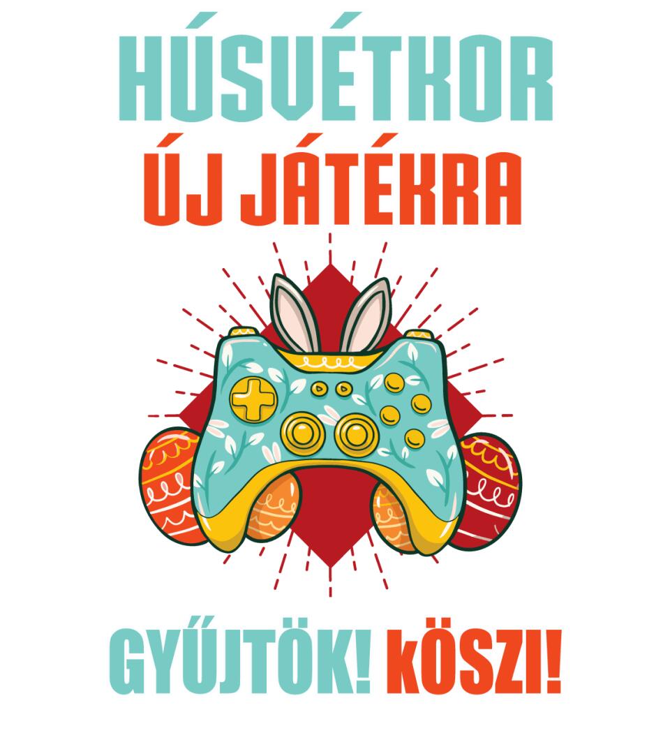 HÚSVÉTKOR ÚJ JÁTÉKRA GYŰJTÖK Póló