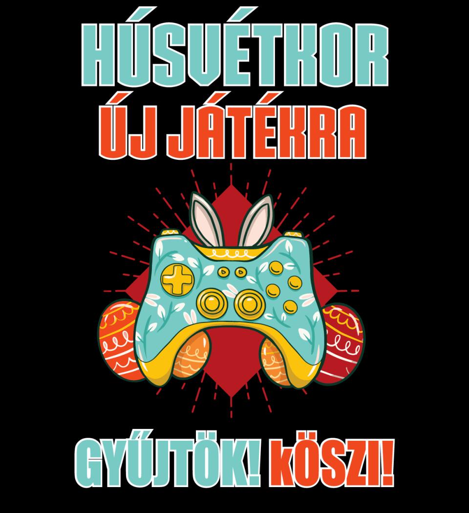 HÚSVÉTKOR ÚJ JÁTÉKRA GYŰJTÖK Póló