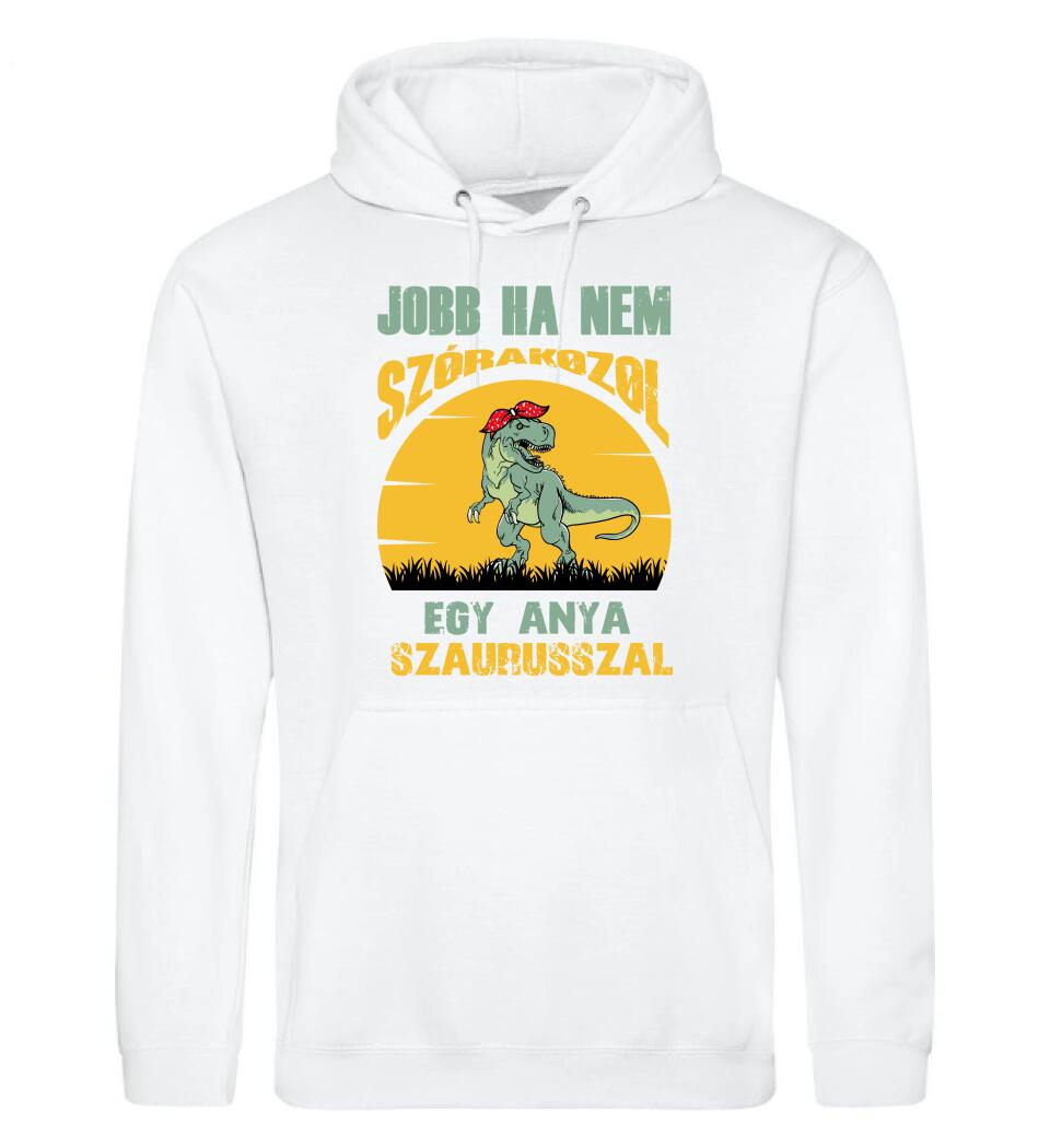 JOBB HA NEM SZÓRAKOZOL EGY ANYA SZAURUSSZAL Póló