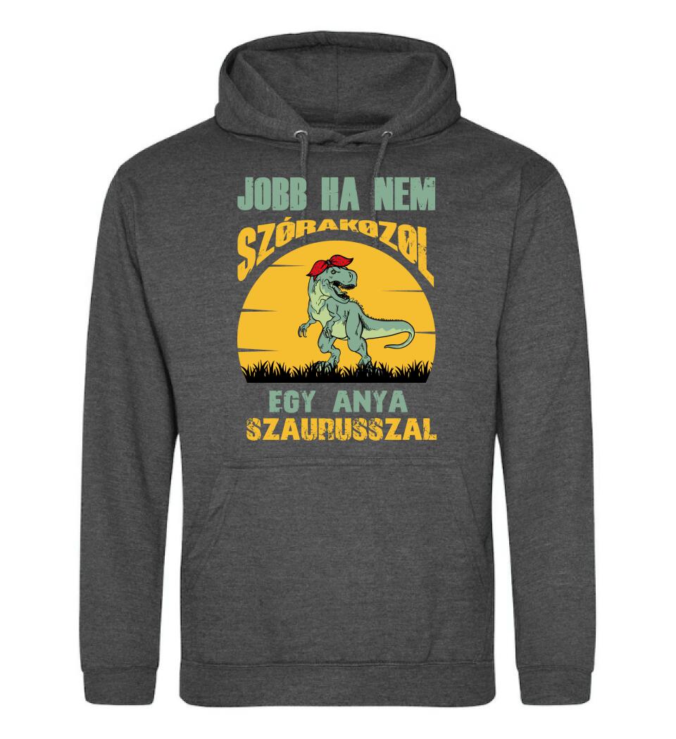 JOBB HA NEM SZÓRAKOZOL EGY ANYA SZAURUSSZAL Póló