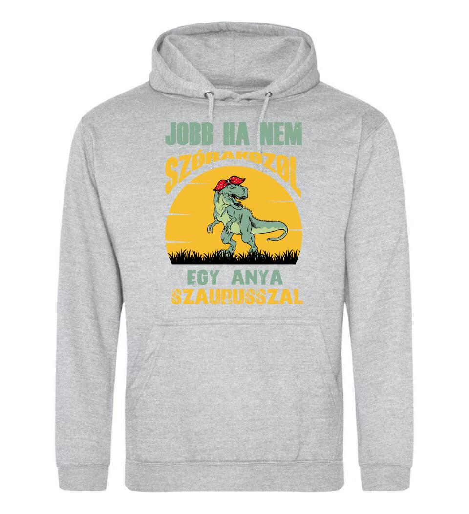 JOBB HA NEM SZÓRAKOZOL EGY ANYA SZAURUSSZAL Póló