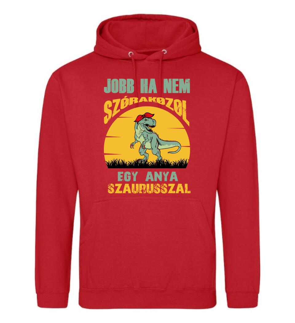 JOBB HA NEM SZÓRAKOZOL EGY ANYA SZAURUSSZAL Póló
