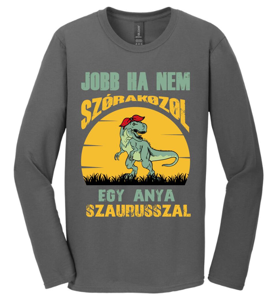JOBB HA NEM SZÓRAKOZOL EGY ANYA SZAURUSSZAL Póló