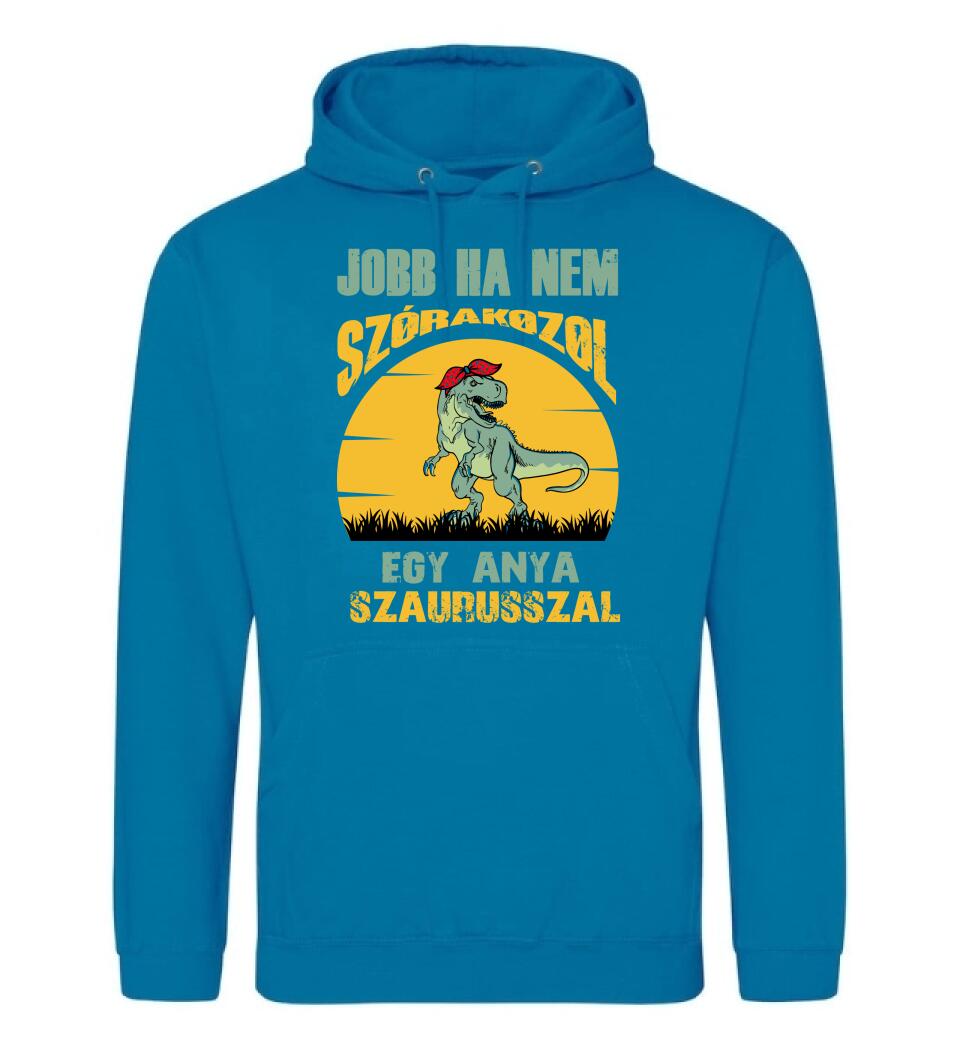 JOBB HA NEM SZÓRAKOZOL EGY ANYA SZAURUSSZAL Póló