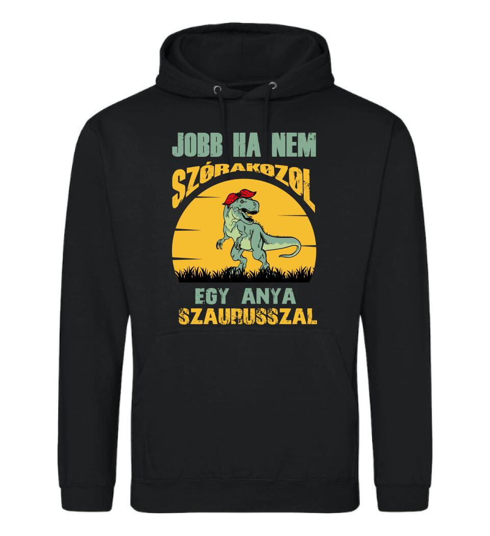 JOBB HA NEM SZÓRAKOZOL EGY ANYA SZAURUSSZAL Póló