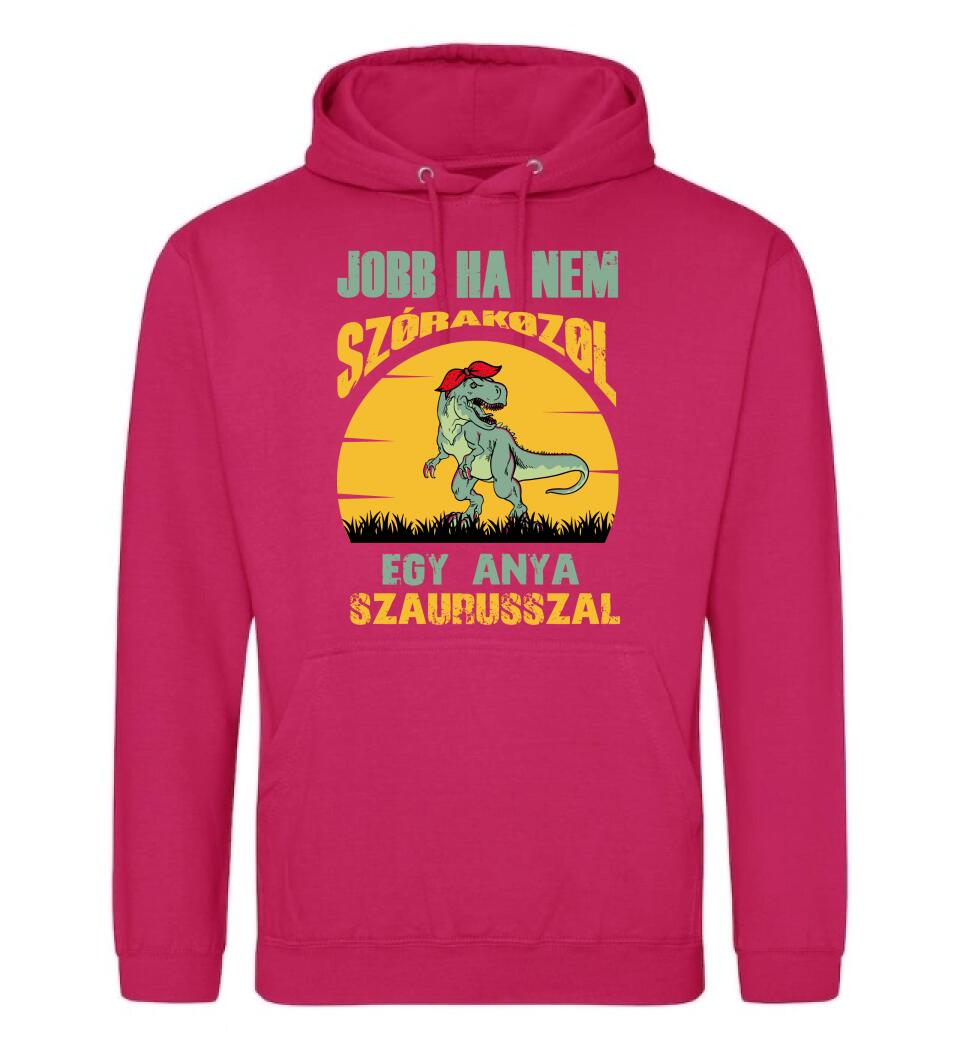 JOBB HA NEM SZÓRAKOZOL EGY ANYA SZAURUSSZAL Póló