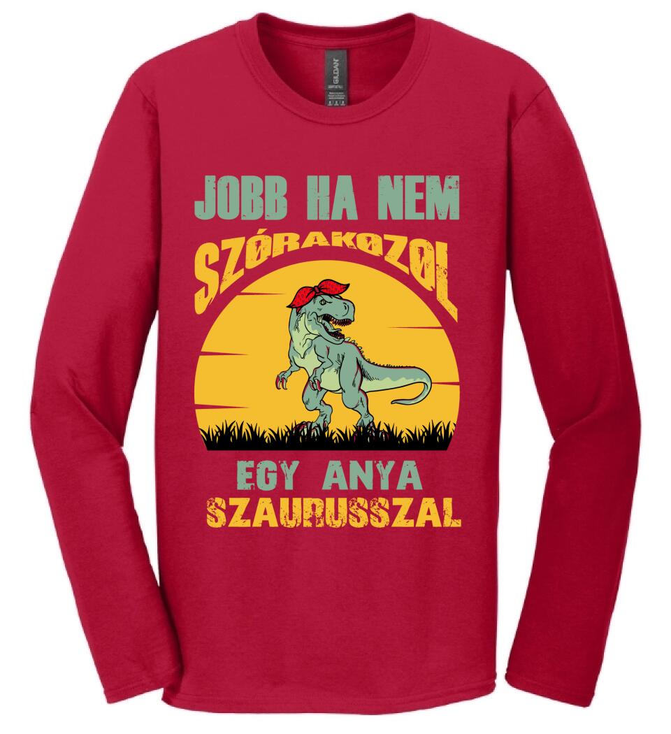 JOBB HA NEM SZÓRAKOZOL EGY ANYA SZAURUSSZAL Póló