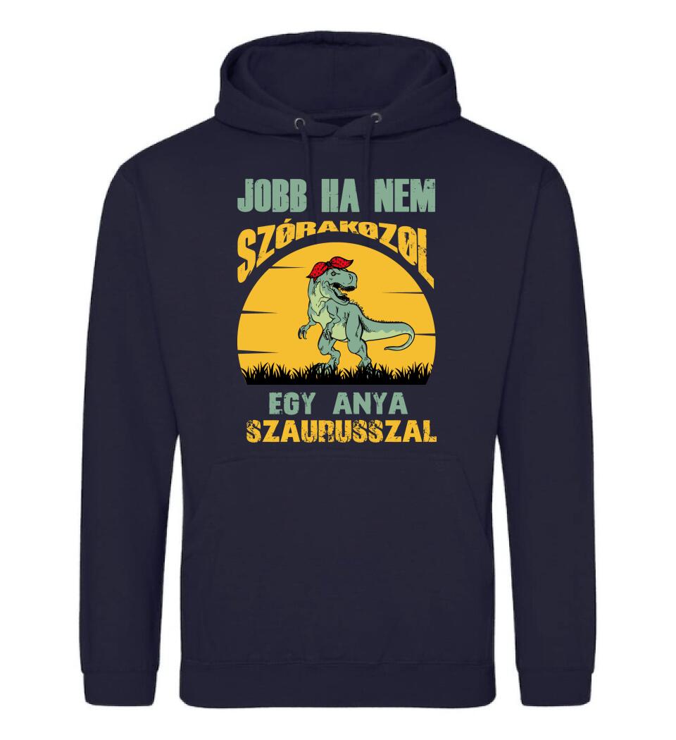 JOBB HA NEM SZÓRAKOZOL EGY ANYA SZAURUSSZAL Póló