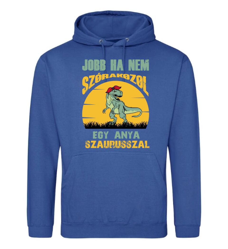 JOBB HA NEM SZÓRAKOZOL EGY ANYA SZAURUSSZAL Póló