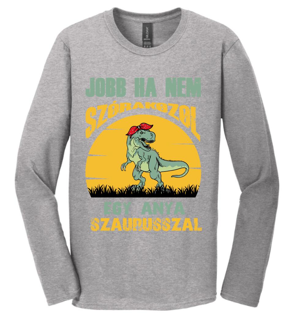 JOBB HA NEM SZÓRAKOZOL EGY ANYA SZAURUSSZAL Póló
