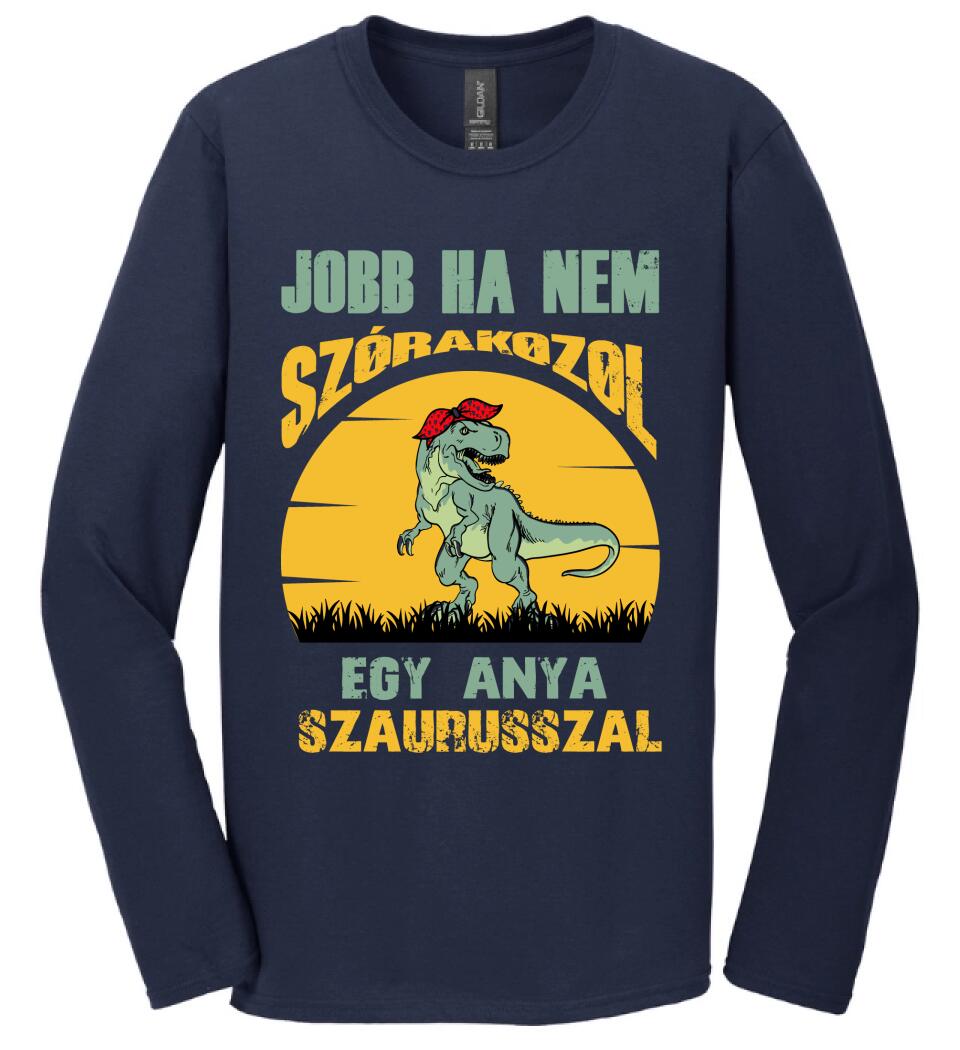 JOBB HA NEM SZÓRAKOZOL EGY ANYA SZAURUSSZAL Póló