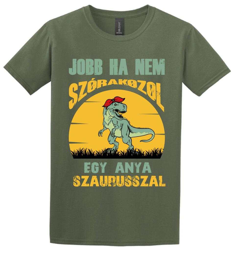 JOBB HA NEM SZÓRAKOZOL EGY ANYA SZAURUSSZAL Póló
