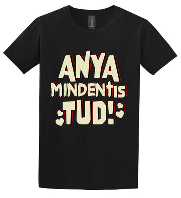 ANYA MINDENT IS TUD Póló