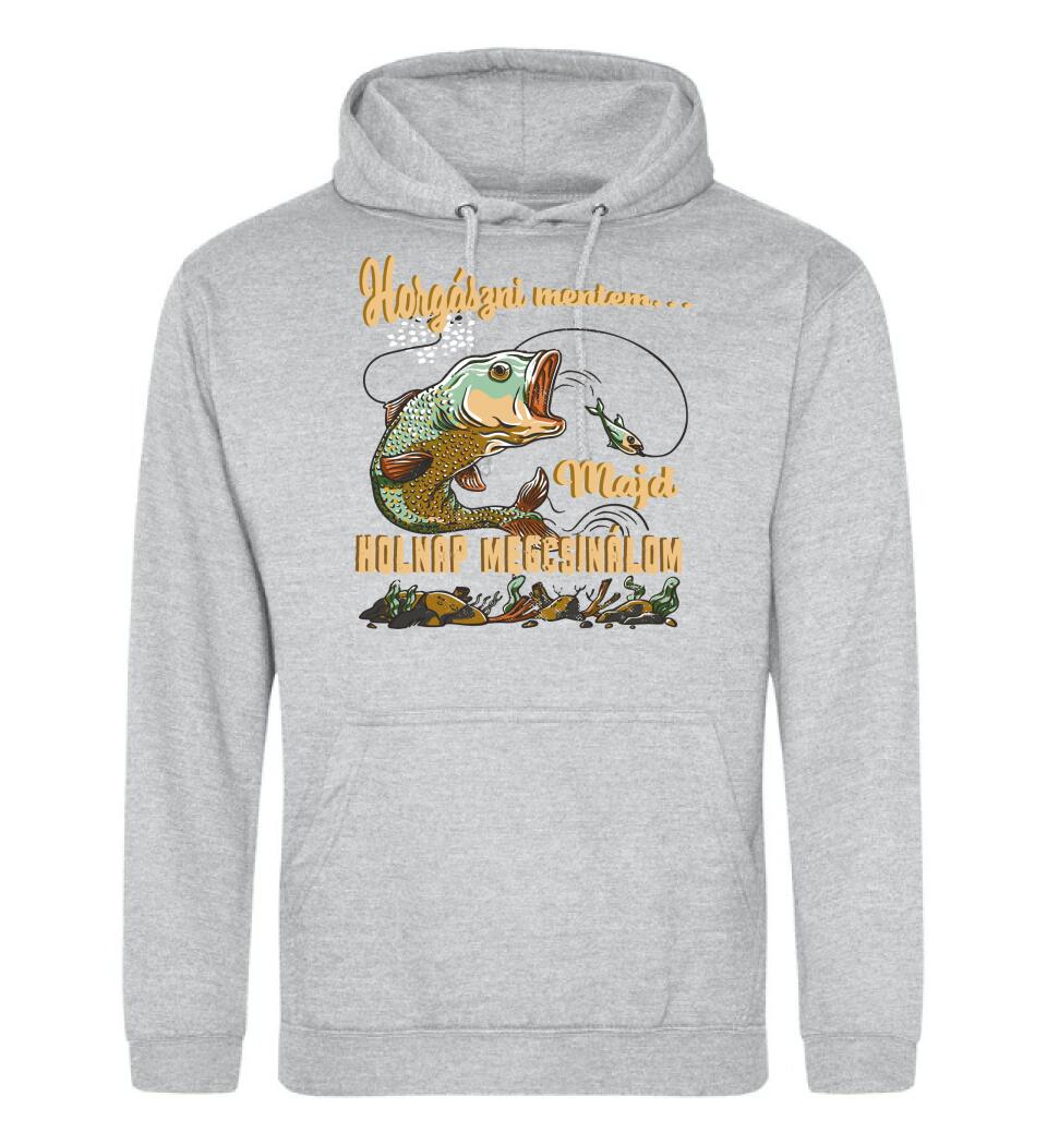 HORGÁSZNI MENTEM MAJD HOLNAP MEGCSINÁLOM Póló