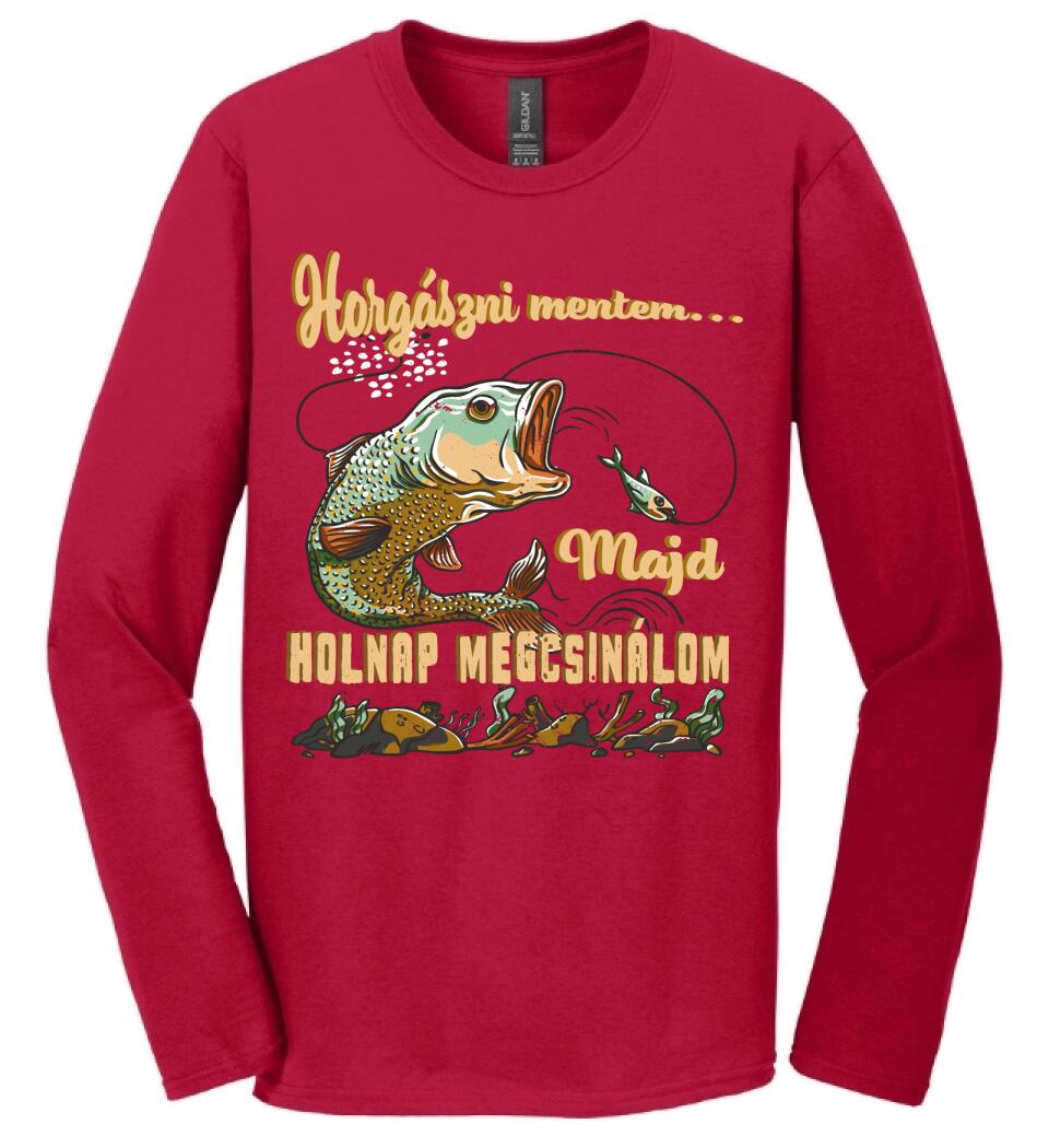 HORGÁSZNI MENTEM MAJD HOLNAP MEGCSINÁLOM Póló