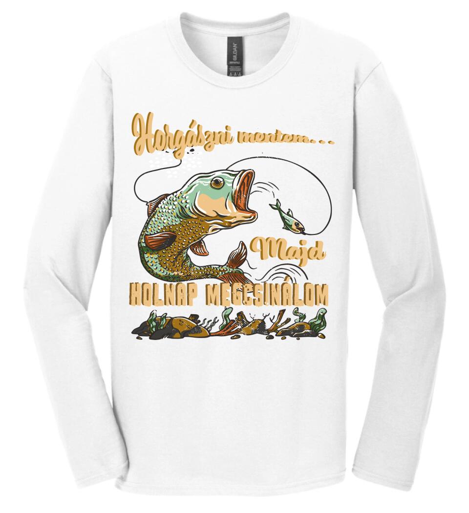 HORGÁSZNI MENTEM MAJD HOLNAP MEGCSINÁLOM Póló