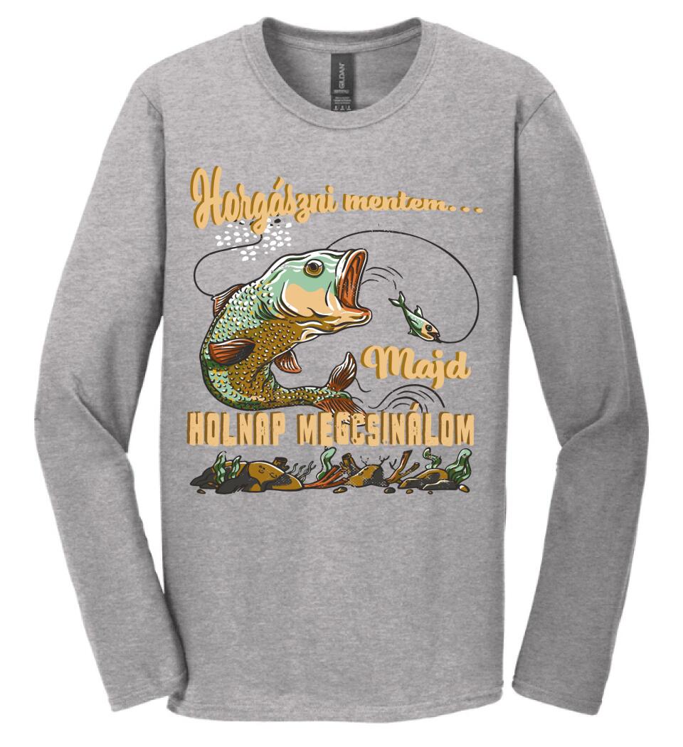 HORGÁSZNI MENTEM MAJD HOLNAP MEGCSINÁLOM Póló