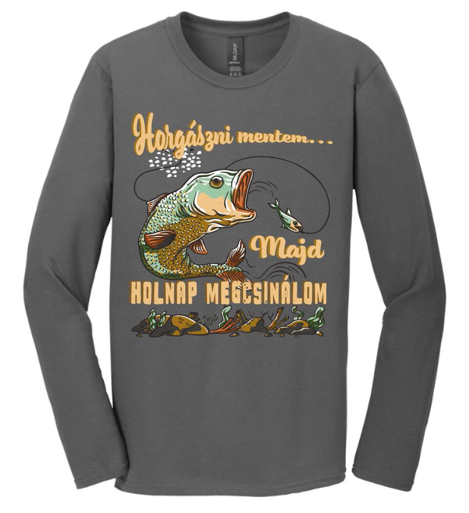 HORGÁSZNI MENTEM MAJD HOLNAP MEGCSINÁLOM Póló