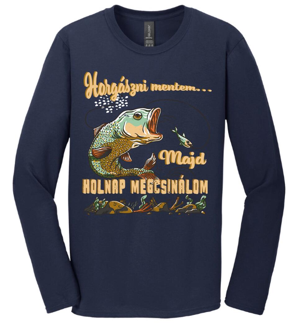 HORGÁSZNI MENTEM MAJD HOLNAP MEGCSINÁLOM Póló