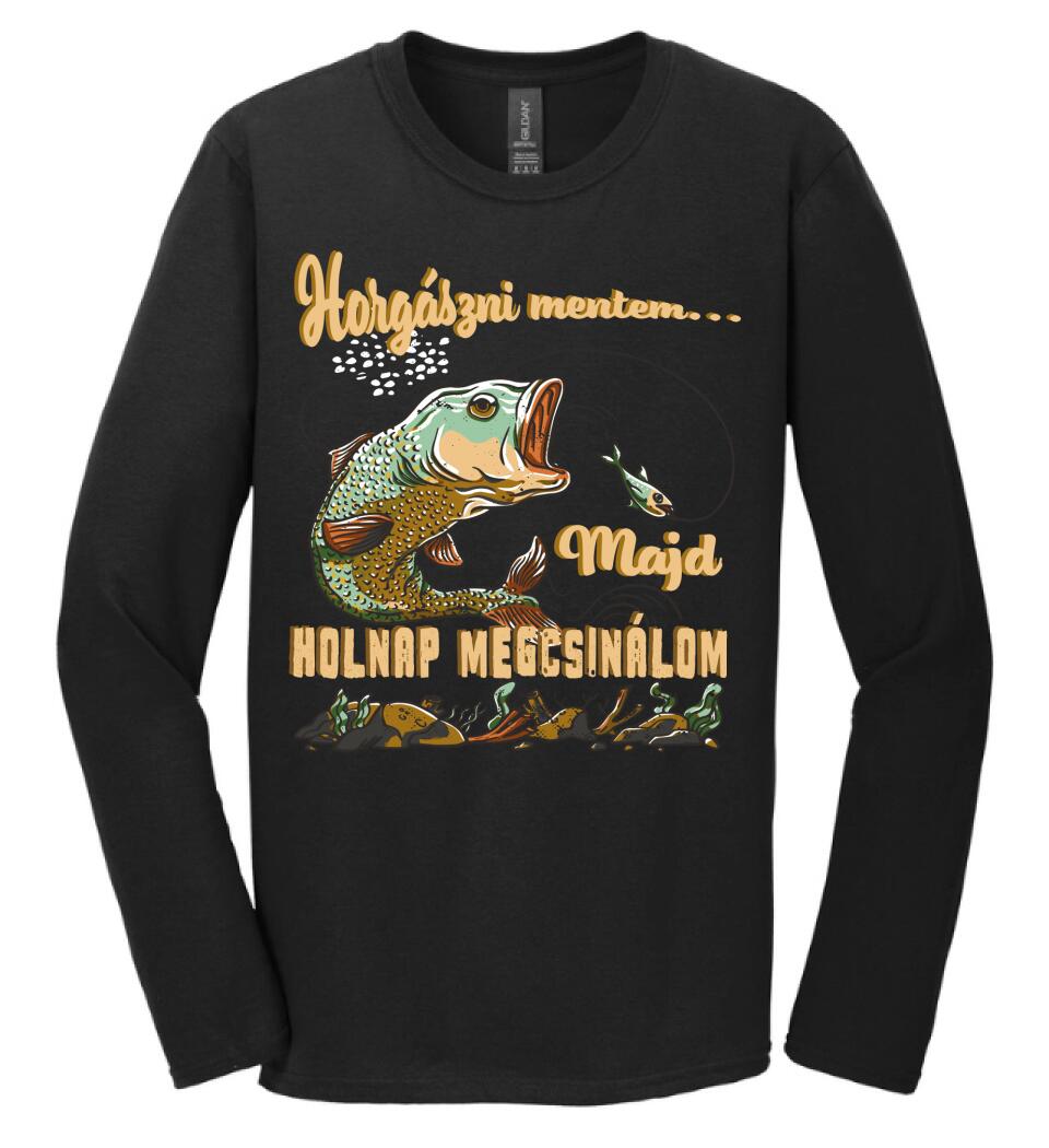 HORGÁSZNI MENTEM MAJD HOLNAP MEGCSINÁLOM Póló