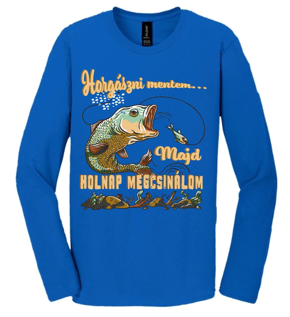 HORGÁSZNI MENTEM MAJD HOLNAP MEGCSINÁLOM Póló