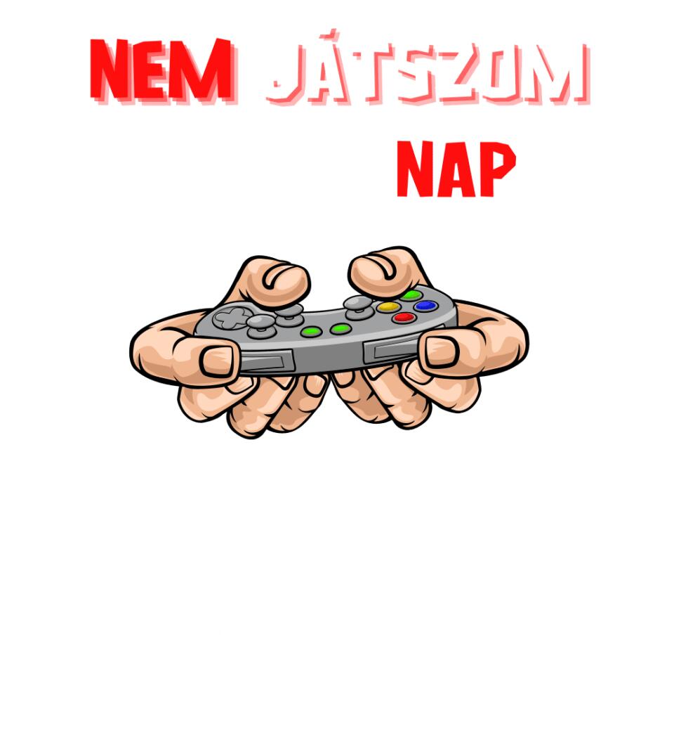 NEM JÁTSZOM EGÉSZ NAP Póló