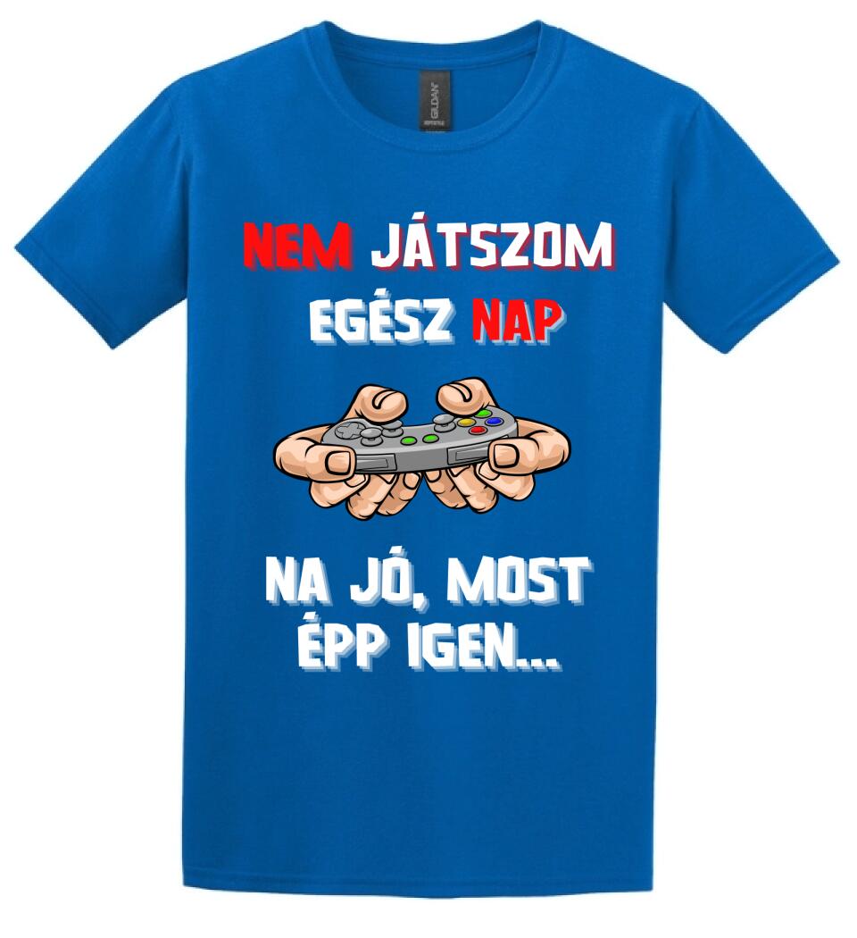 NEM JÁTSZOM EGÉSZ NAP Póló