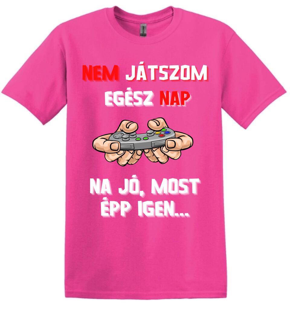 NEM JÁTSZOM EGÉSZ NAP Póló