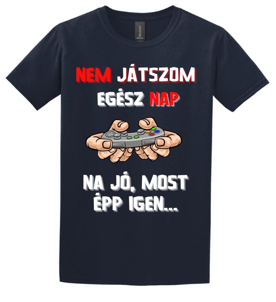 NEM JÁTSZOM EGÉSZ NAP Póló