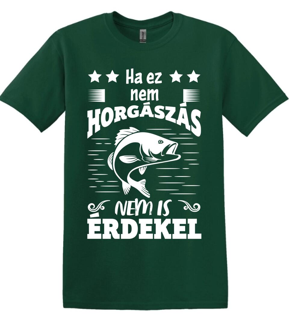 HA EZ NEM HORGÁSZÁS Póló