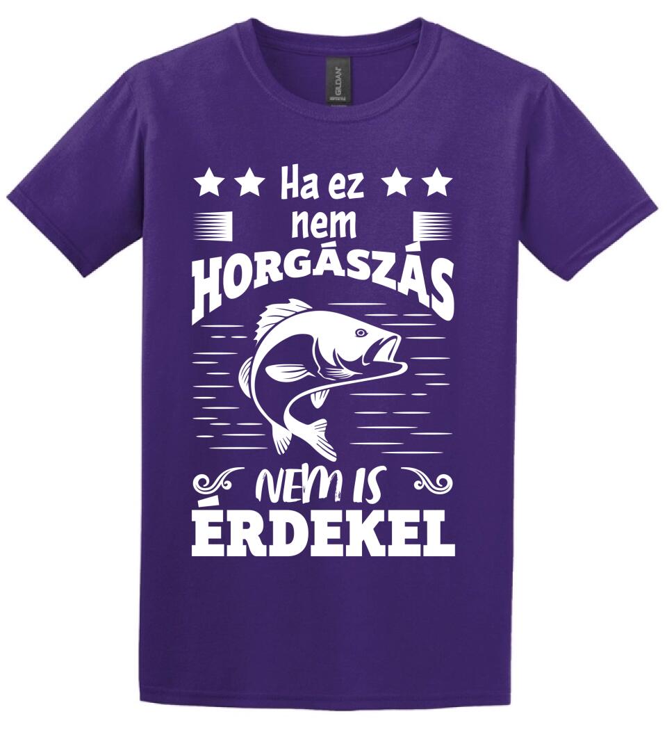 HA EZ NEM HORGÁSZÁS Póló
