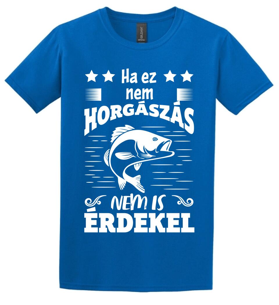 HA EZ NEM HORGÁSZÁS Póló