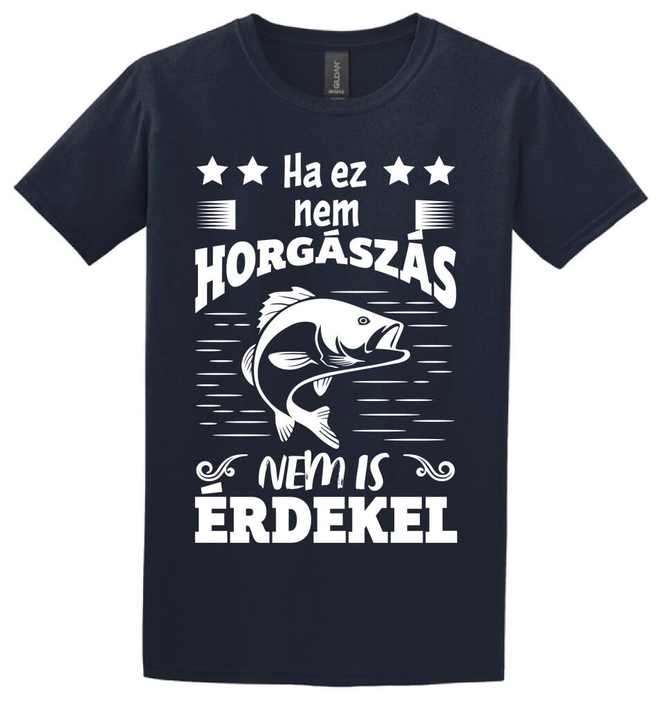 HA EZ NEM HORGÁSZÁS Póló