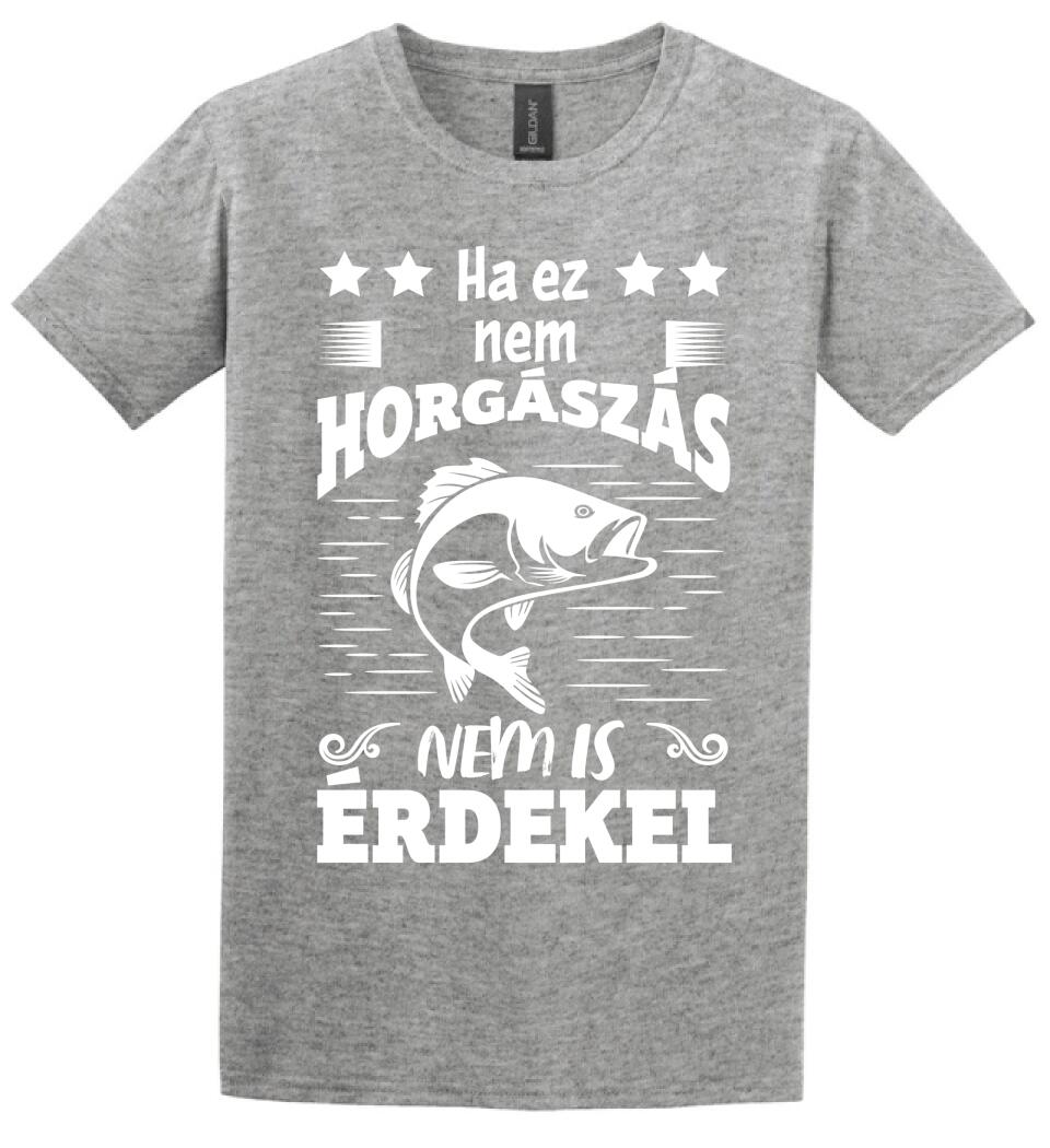 HA EZ NEM HORGÁSZÁS Póló