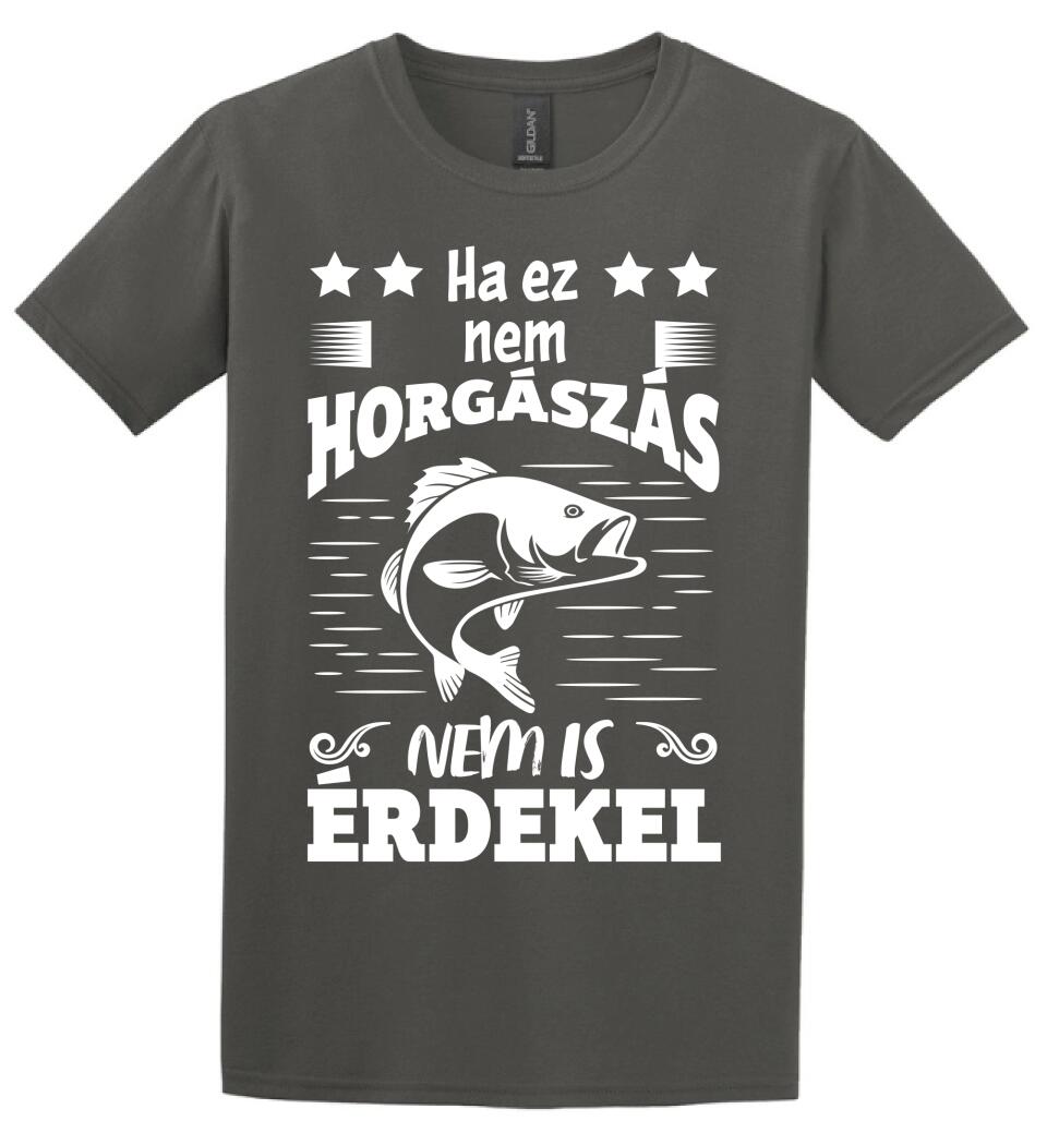 HA EZ NEM HORGÁSZÁS Póló