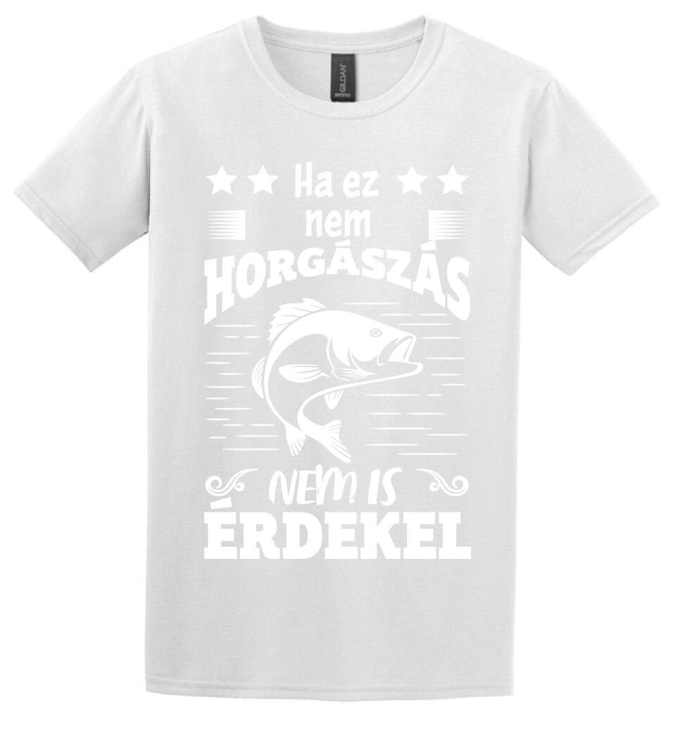HA EZ NEM HORGÁSZÁS Póló
