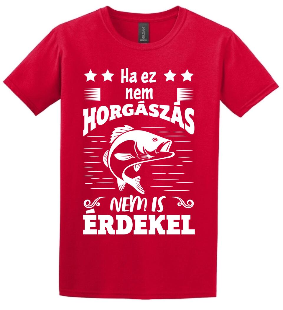 HA EZ NEM HORGÁSZÁS Póló