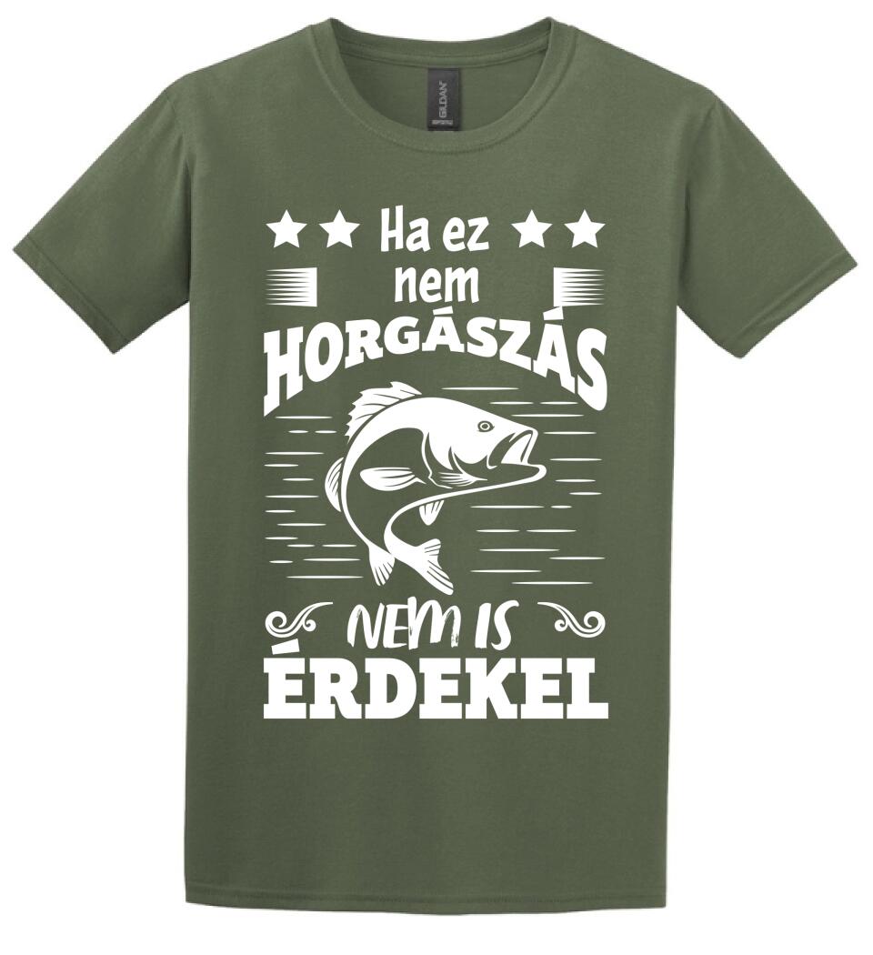 HA EZ NEM HORGÁSZÁS Póló