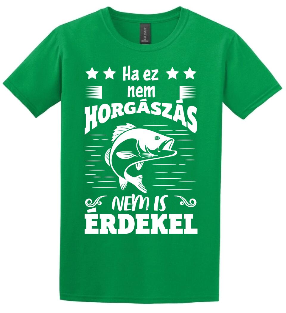 HA EZ NEM HORGÁSZÁS Póló