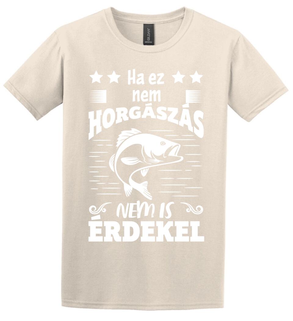 HA EZ NEM HORGÁSZÁS Póló
