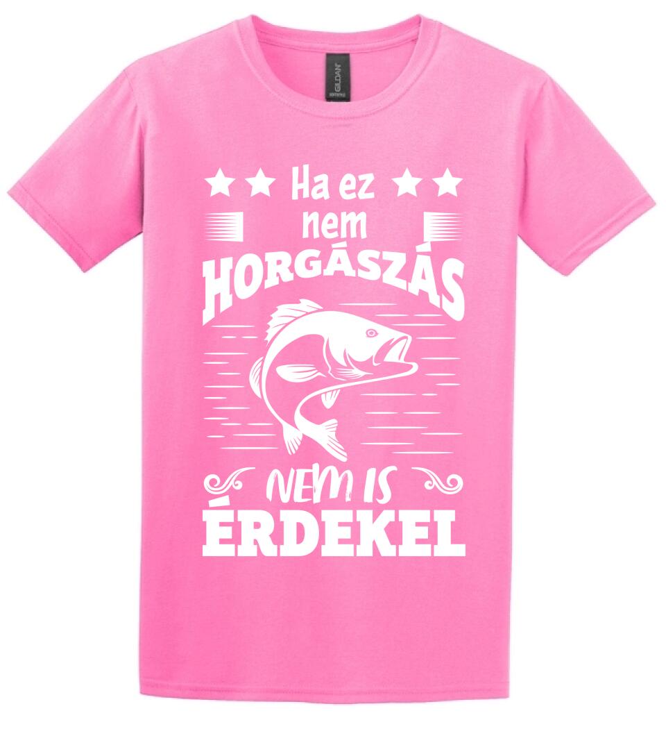 HA EZ NEM HORGÁSZÁS Póló