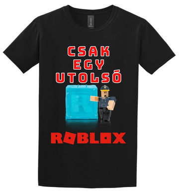 CSAK EGY UTOLSÓ ROBLOX Póló