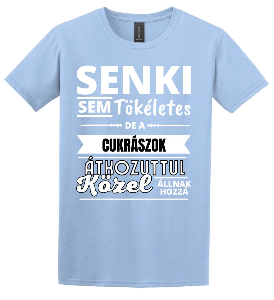 SENKI SEM TÖKÉLETES DE  CUKRÁSZOK