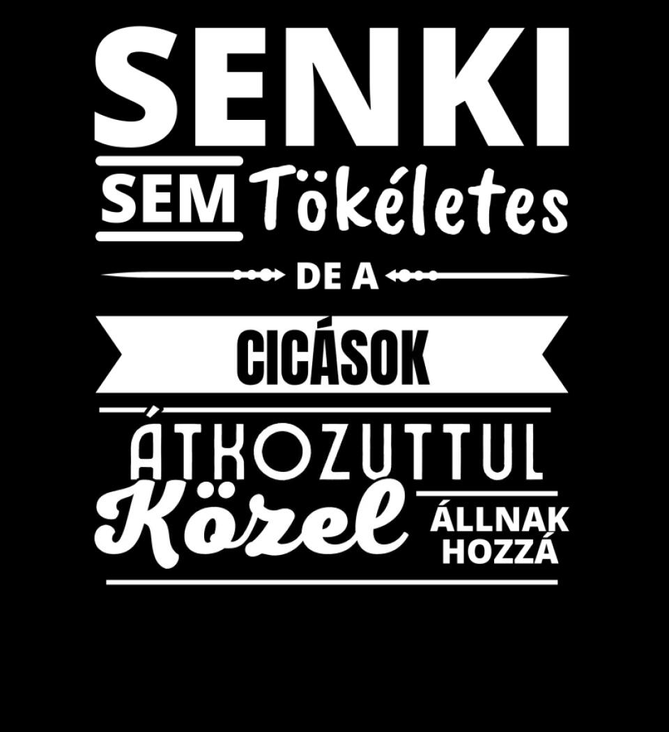 SENKI SEM TÖKÉLETES DE  CICÁSOK