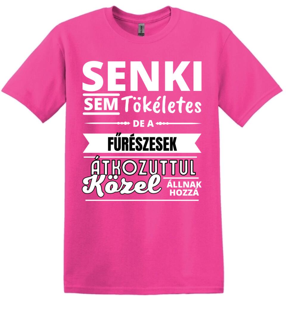SENKI SEM TÖKÉLETES DE  FŰRÉSZESEK