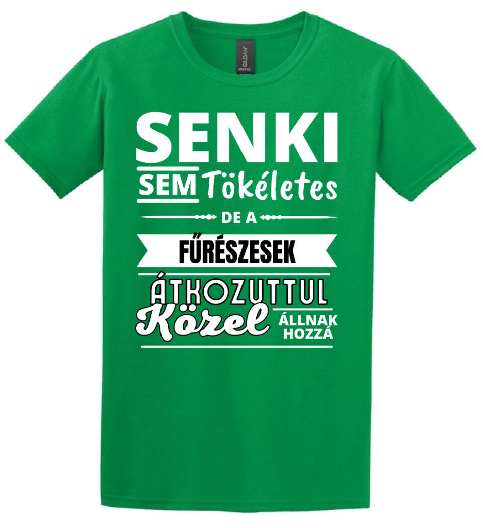 SENKI SEM TÖKÉLETES DE  FŰRÉSZESEK