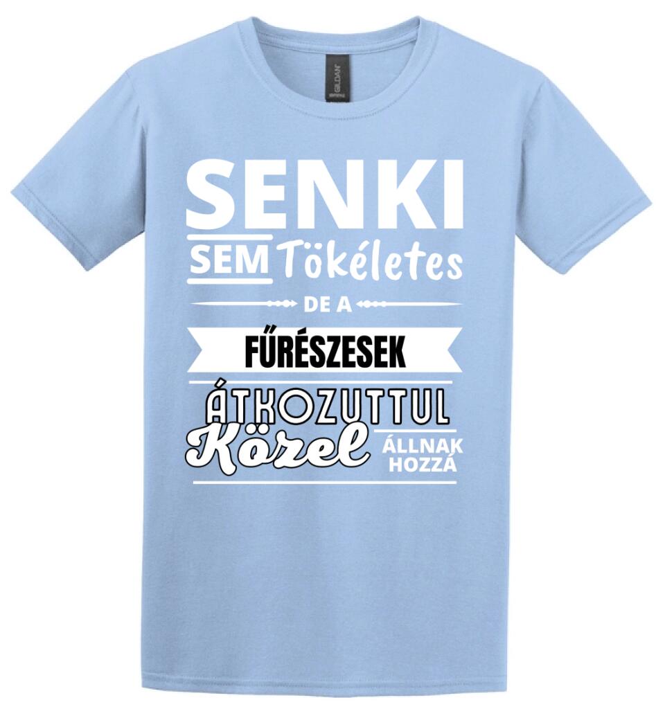 SENKI SEM TÖKÉLETES DE  FŰRÉSZESEK