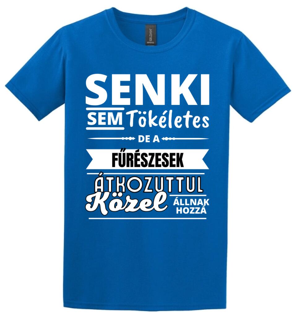 SENKI SEM TÖKÉLETES DE  FŰRÉSZESEK