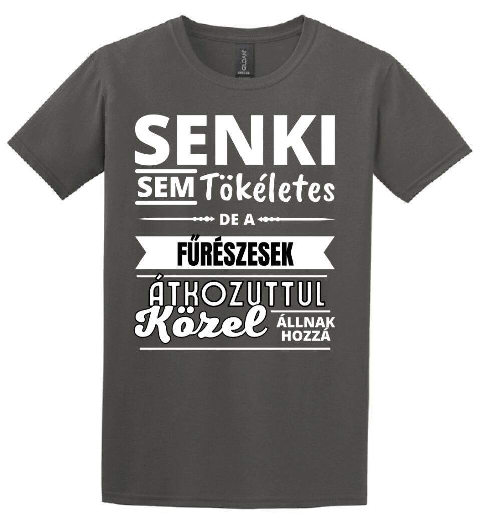 SENKI SEM TÖKÉLETES DE  FŰRÉSZESEK